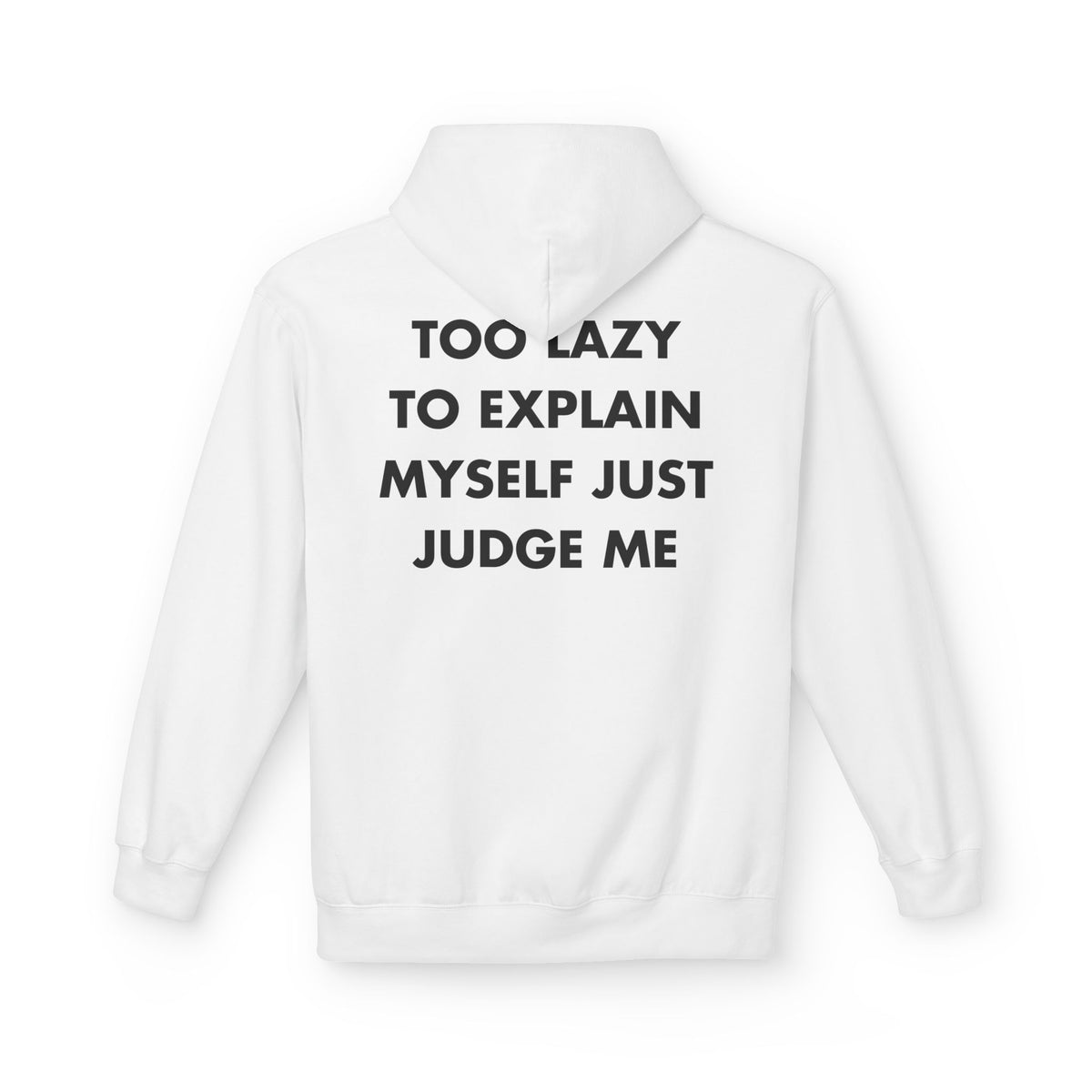 White hoodie with TOO LAZY TO EXPLAIN MYSELF JUST JUDGE ME back print