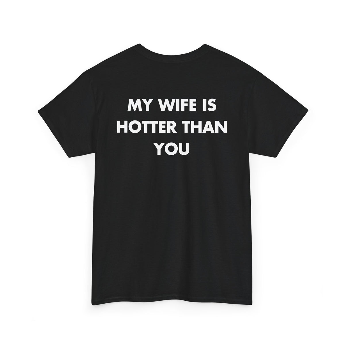 Black T-shirt with MY WIFE IS HOTTER THAN YOU back print