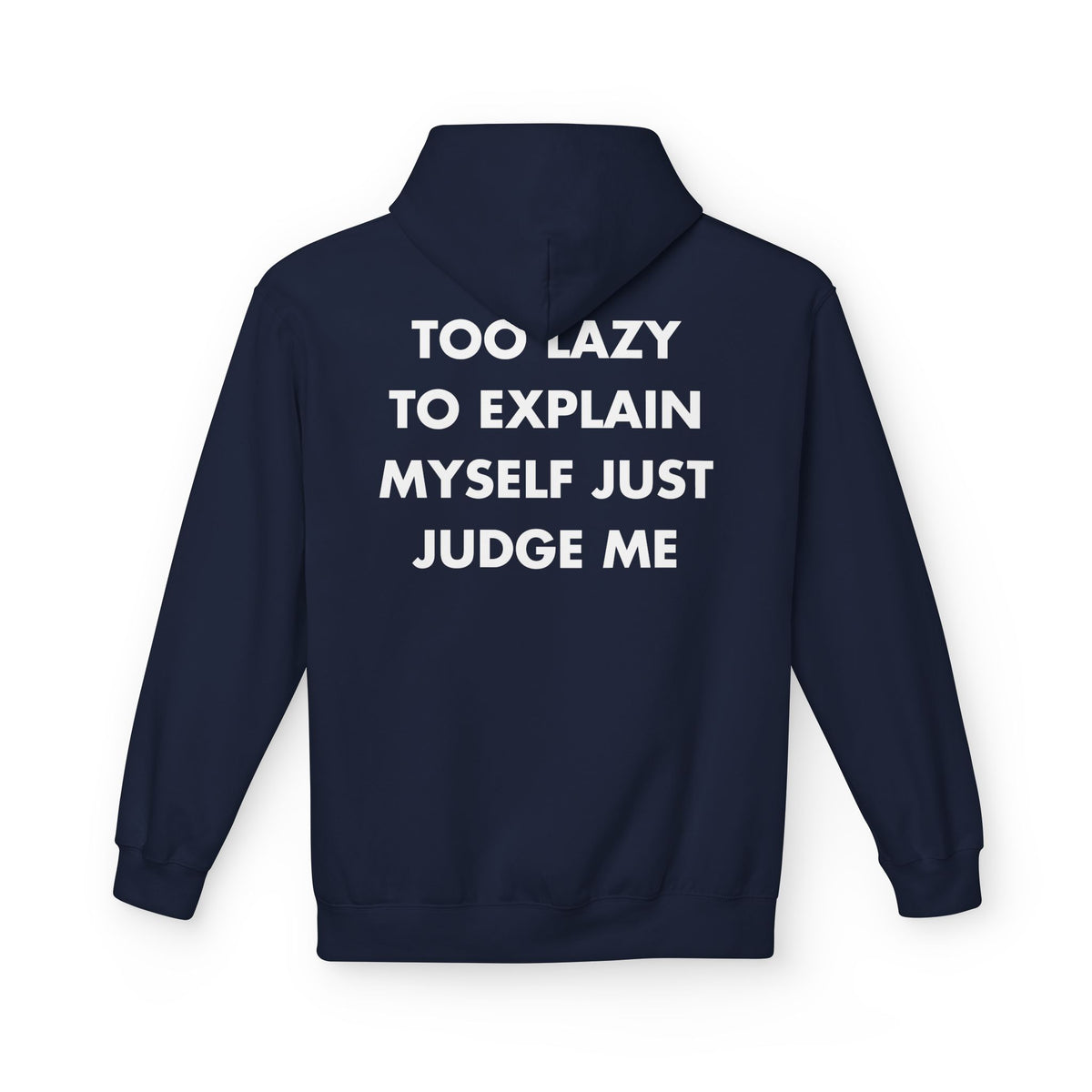 Navy hoodie with TOO LAZY TO EXPLAIN MYSELF JUST JUDGE ME back print