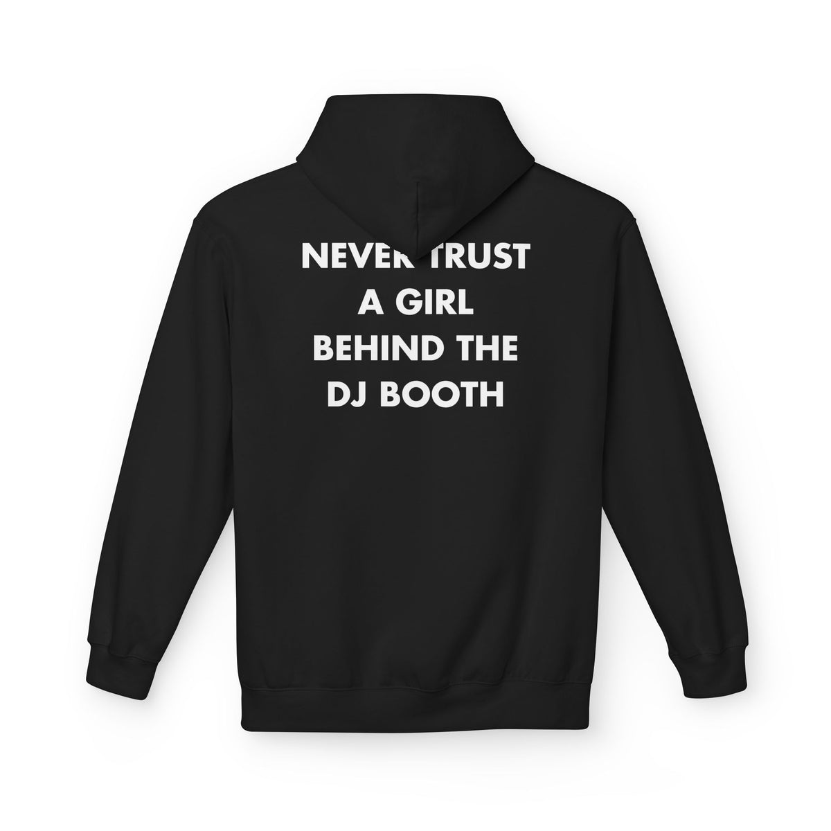 Black hoodie with NEVER TRUST A GIRL BEHIND THE DJ BOOTH back print