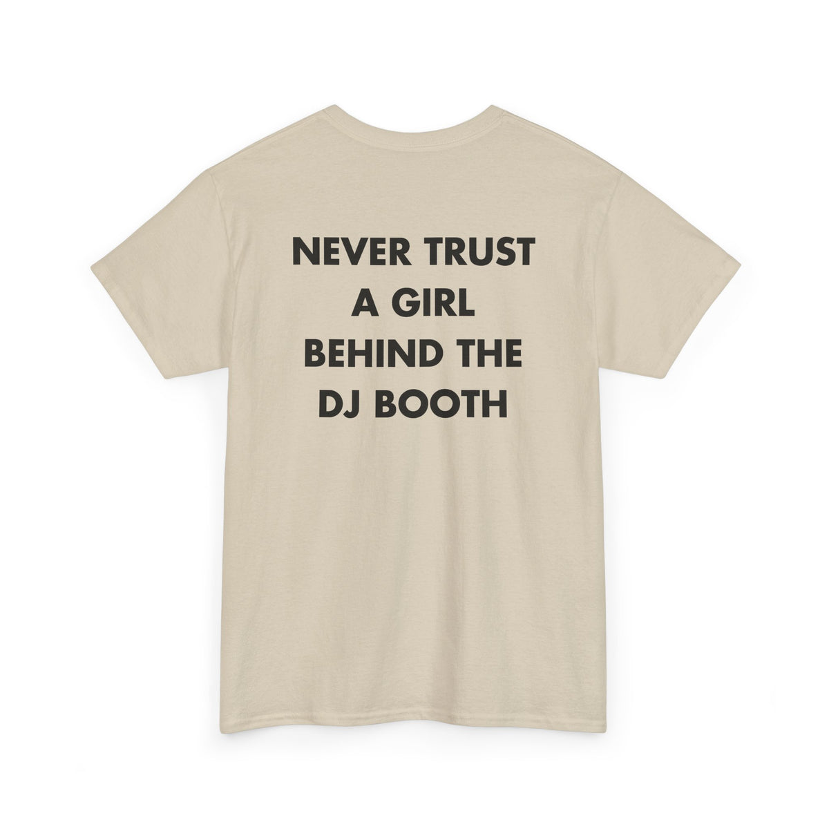 Sand T-shirt with NEVER TRUST A GIRL BEHIND THE DJ BOOTH back print