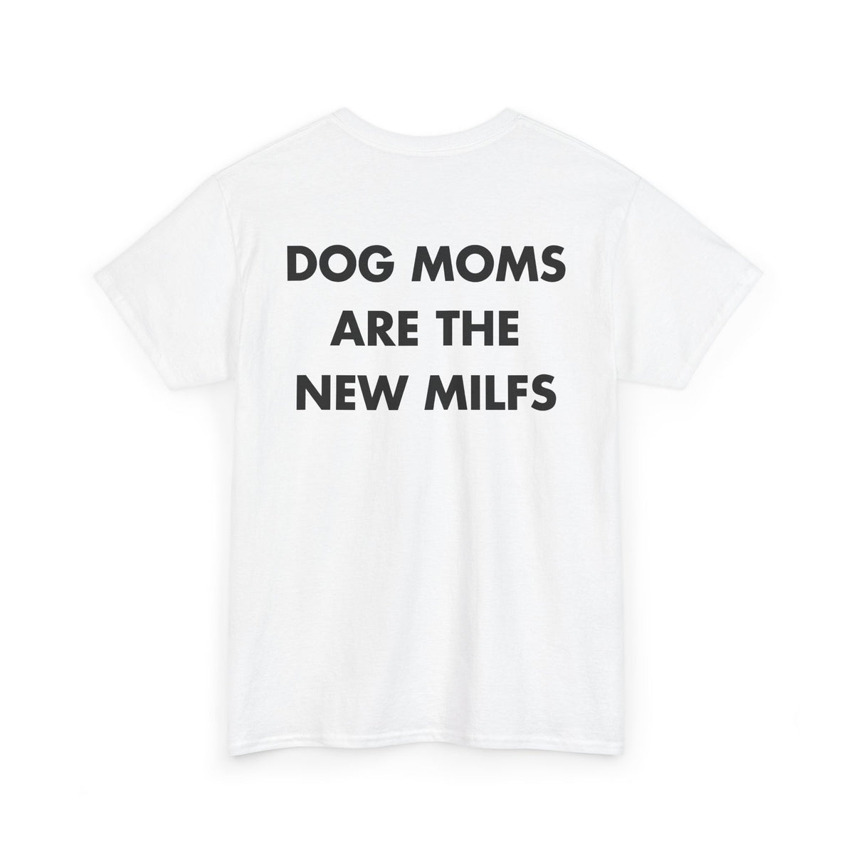 White T-shirt with DOG MOMS ARE THE NEW MILFS back print