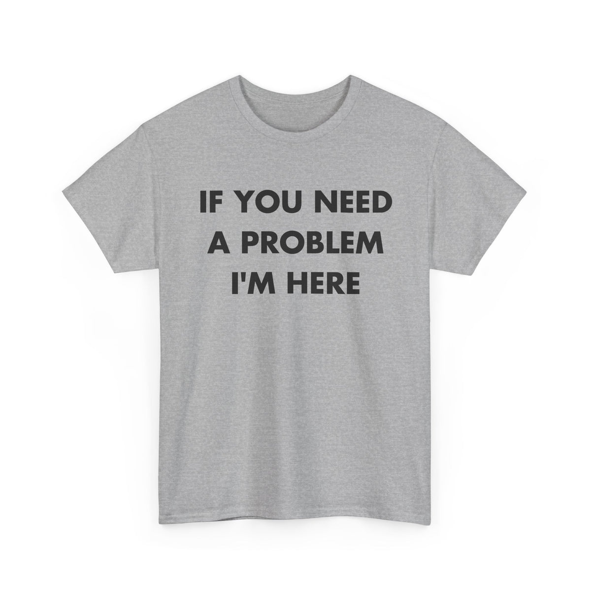 Sport Grey T-shirt with IF YOU NEED A PROBLEM I'M HERE front print