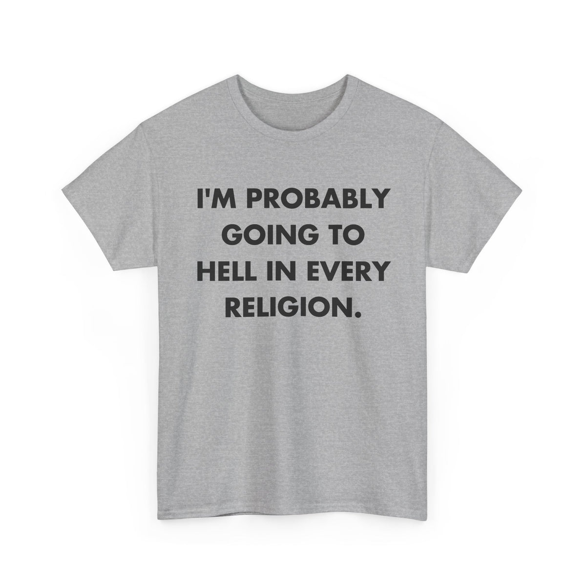 Sport Grey T-shirt with I'M PROBABLY GOING TO HELL IN EVERY RELIGION. front print