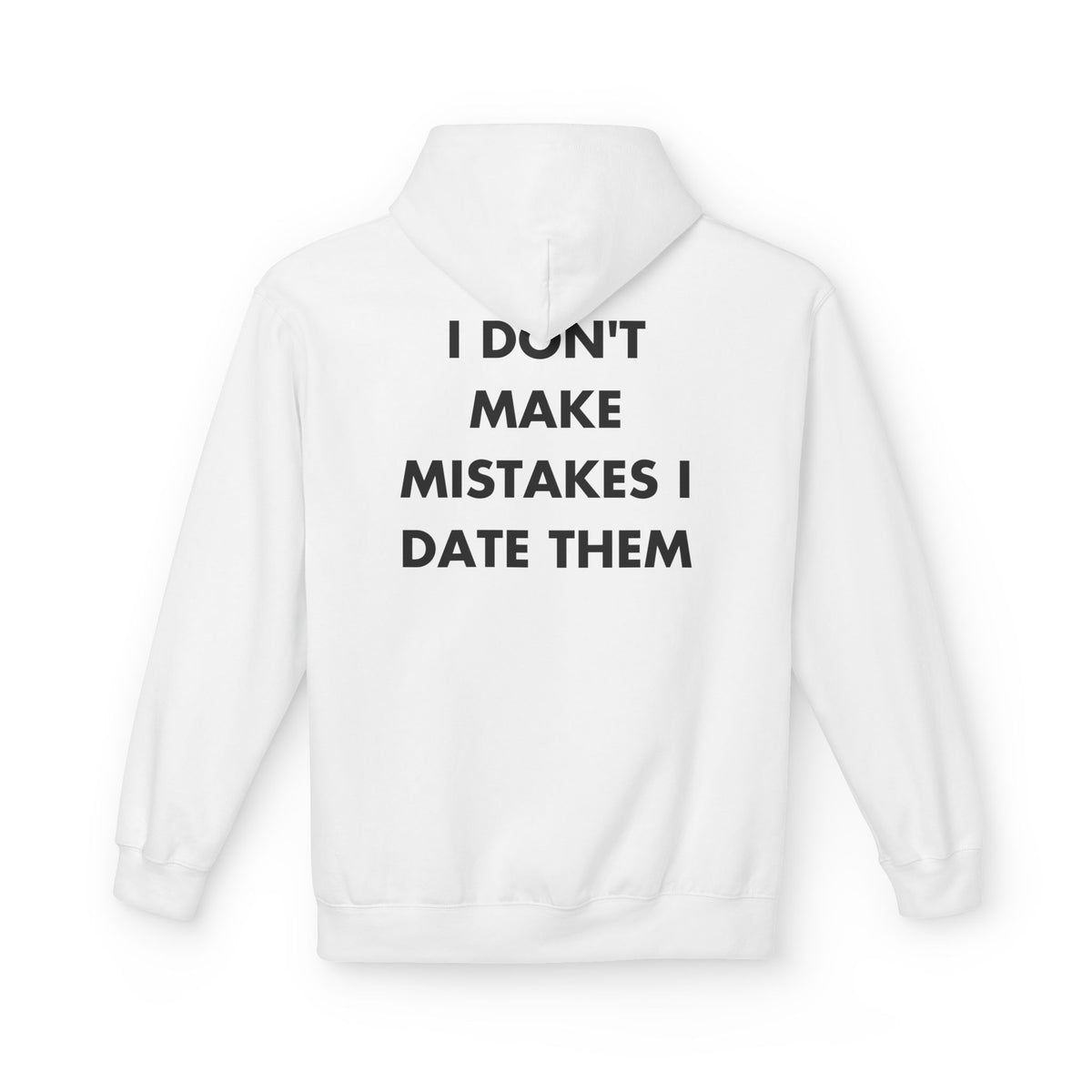 White hoodie with I DON'T MAKE MISTAKES I DATE THEM back print