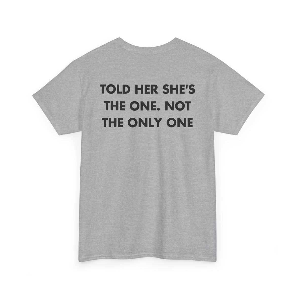 Sport Grey T-shirt with TOLD HER SHE'S THE ONE. NOT THE ONLY ONE back print