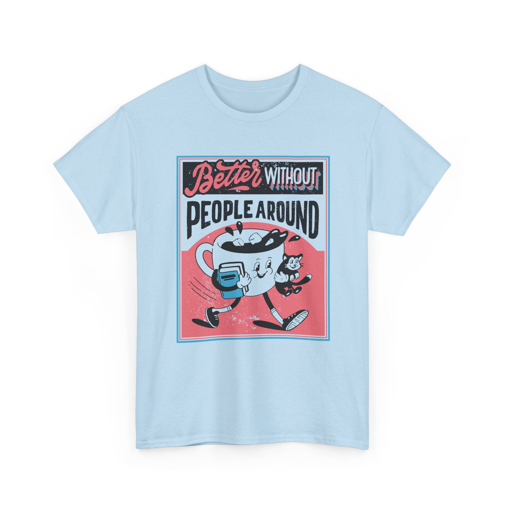 Better without People around - T-Shirt Front Print