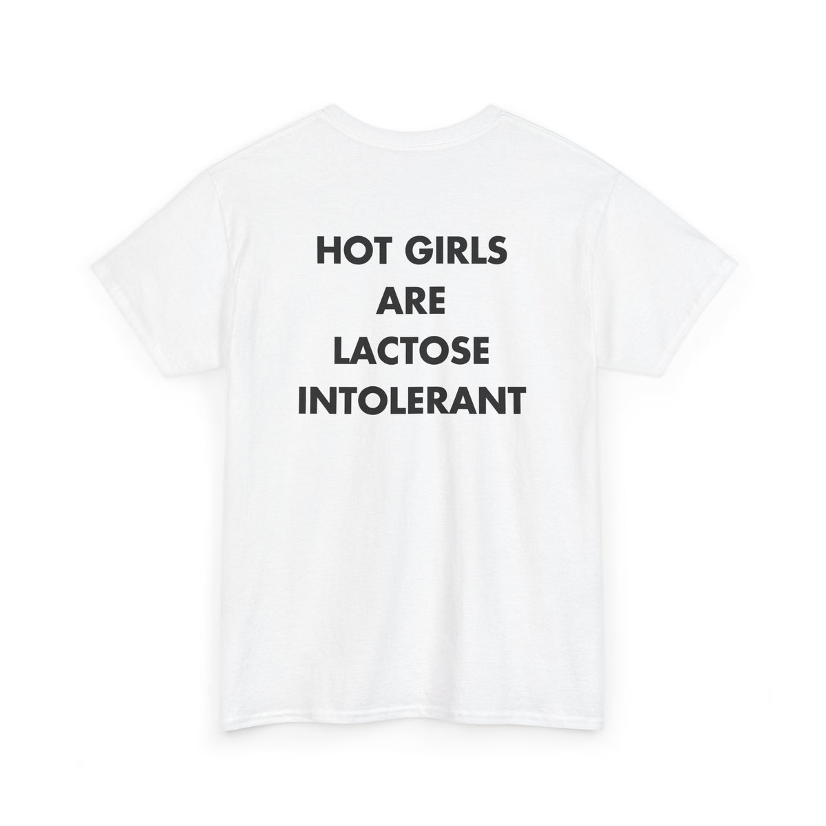 White T-shirt with HOT GIRLS ARE LACTOSE INTOLERANT back print