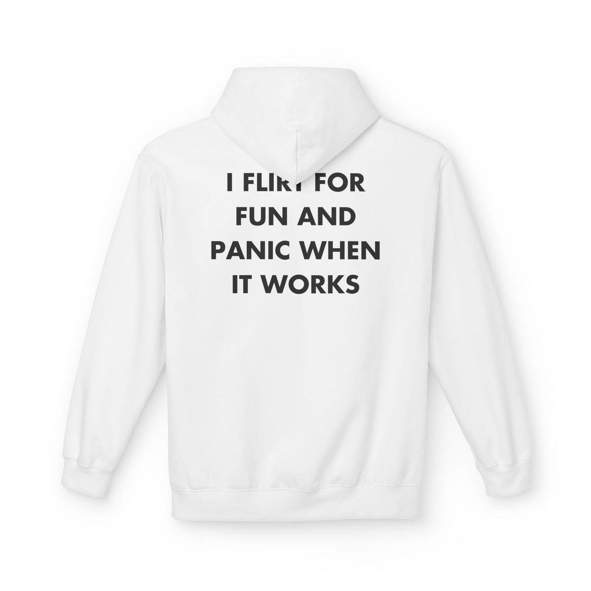 White hoodie with I FLIRT FOR FUN AND PANIC WHEN IT WORKS back print