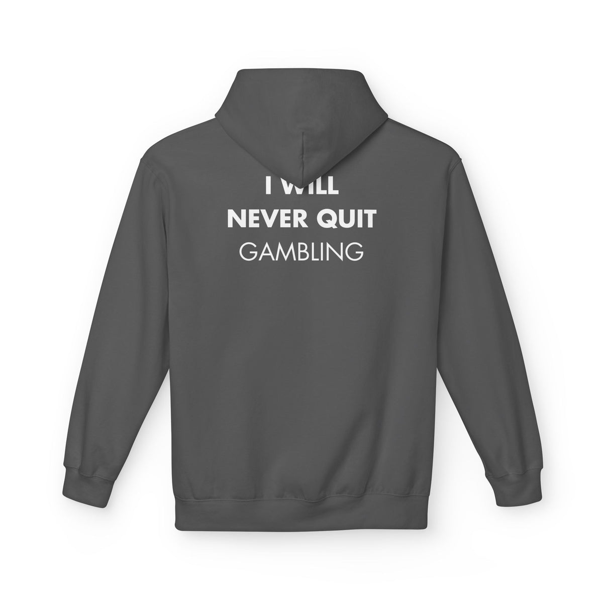 Charcoal hoodie with I WILL NEVER QUIT GAMBLING back print