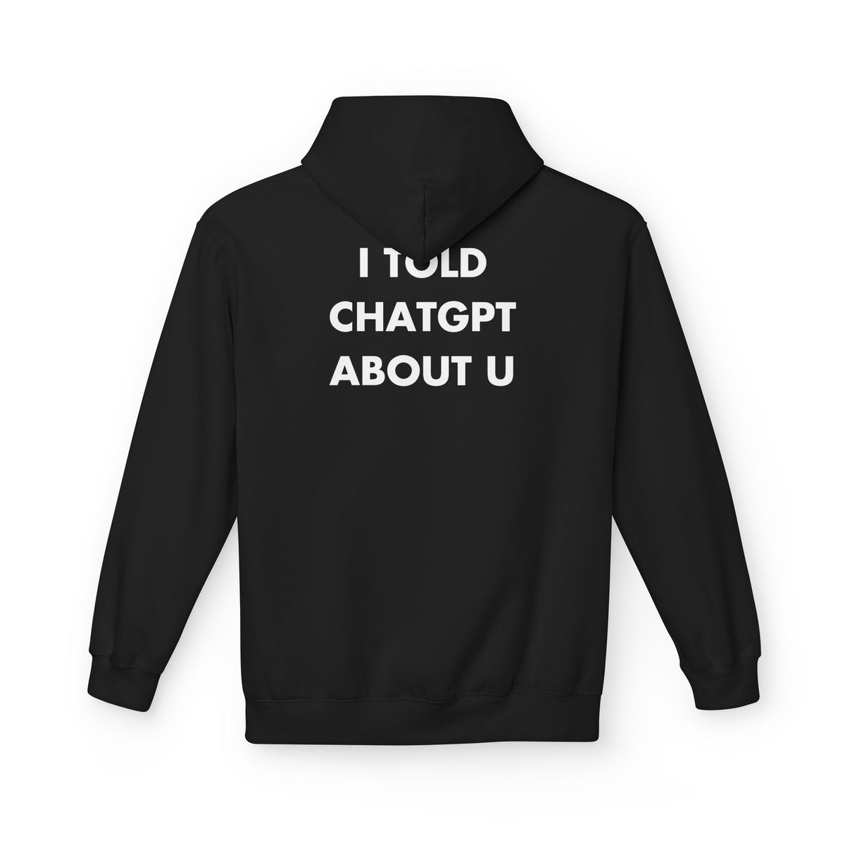 Black hoodie with I TOLD CHATGPT ABOUT U back print