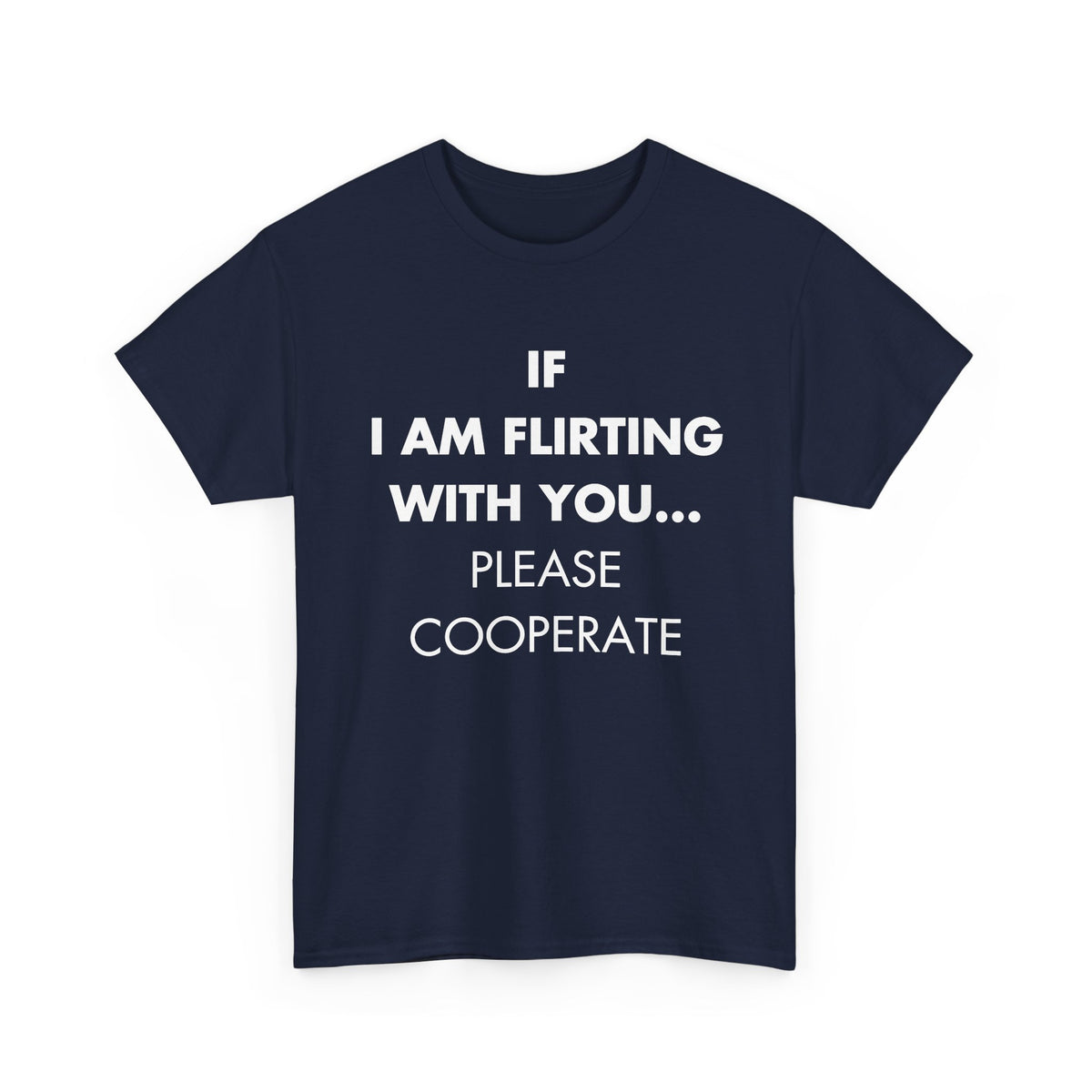 Navy T-shirt with IF I AM FLIRTING WITH YOU... PLEASE COOPERATE front print