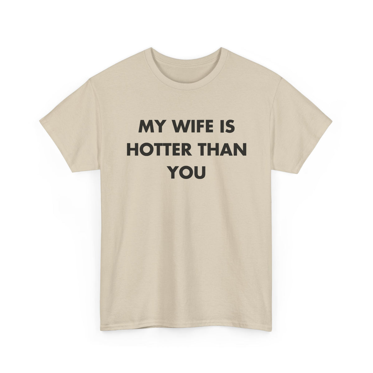 Sand T-shirt with MY WIFE IS HOTTER THAN YOU front print