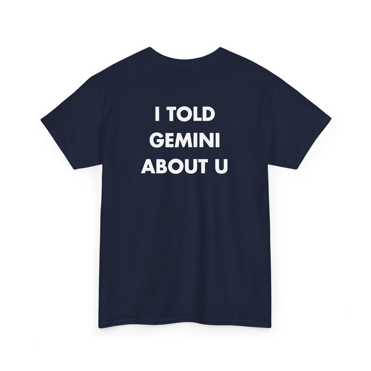 Navy T-shirt with I TOLD GEMINI ABOUT U back print