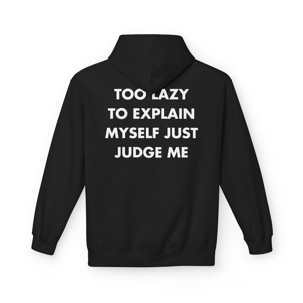 Black hoodie with TOO LAZY TO EXPLAIN MYSELF JUST JUDGE ME back print