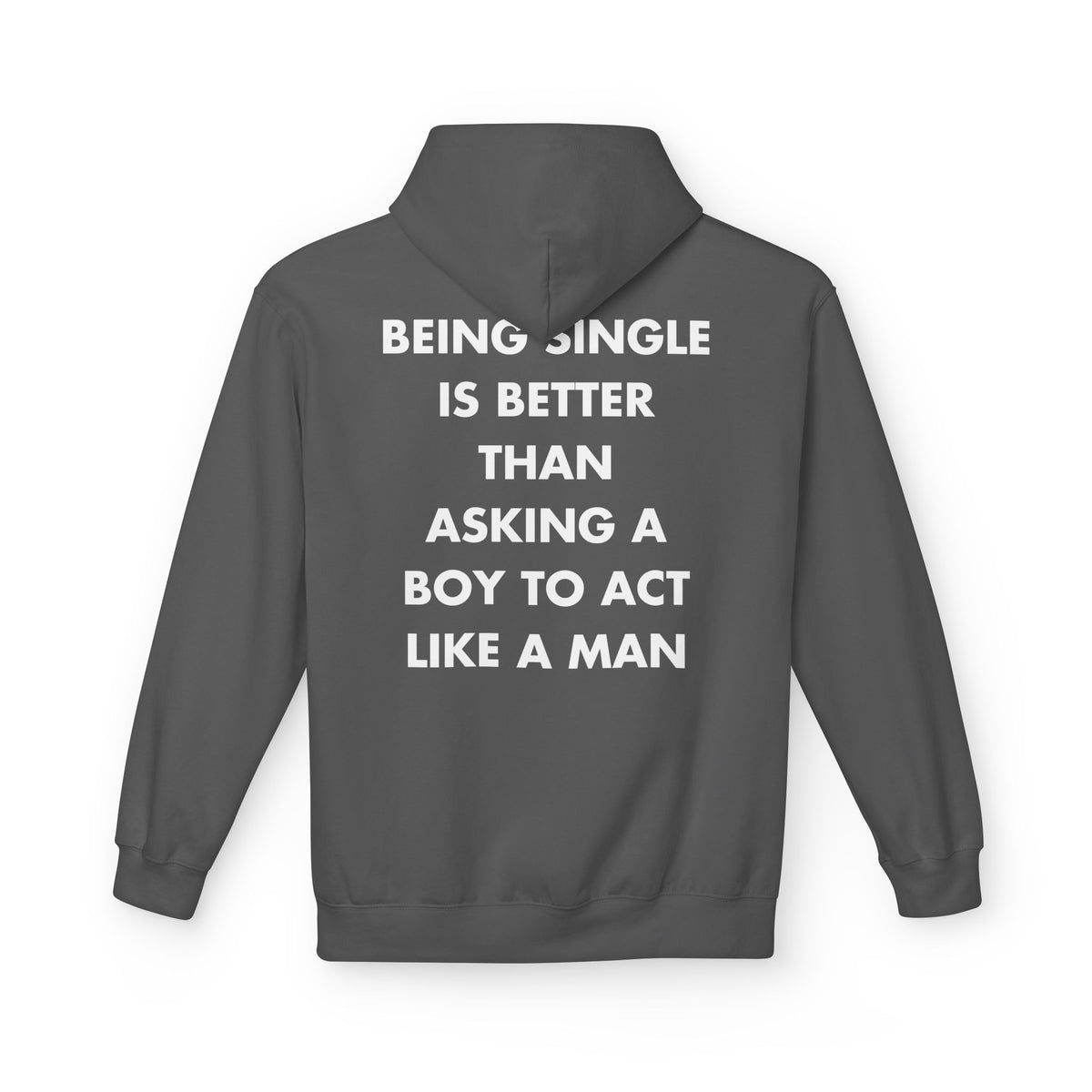 Charcoal hoodie with BEING SINGLE IS BETTER THAN ASKING A BOY TO ACT LIKE A MAN back print