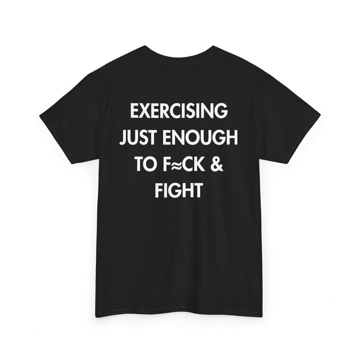 Black T-shirt with EXERCISING JUST ENOUGH TO F≈CK & FIGHT back print