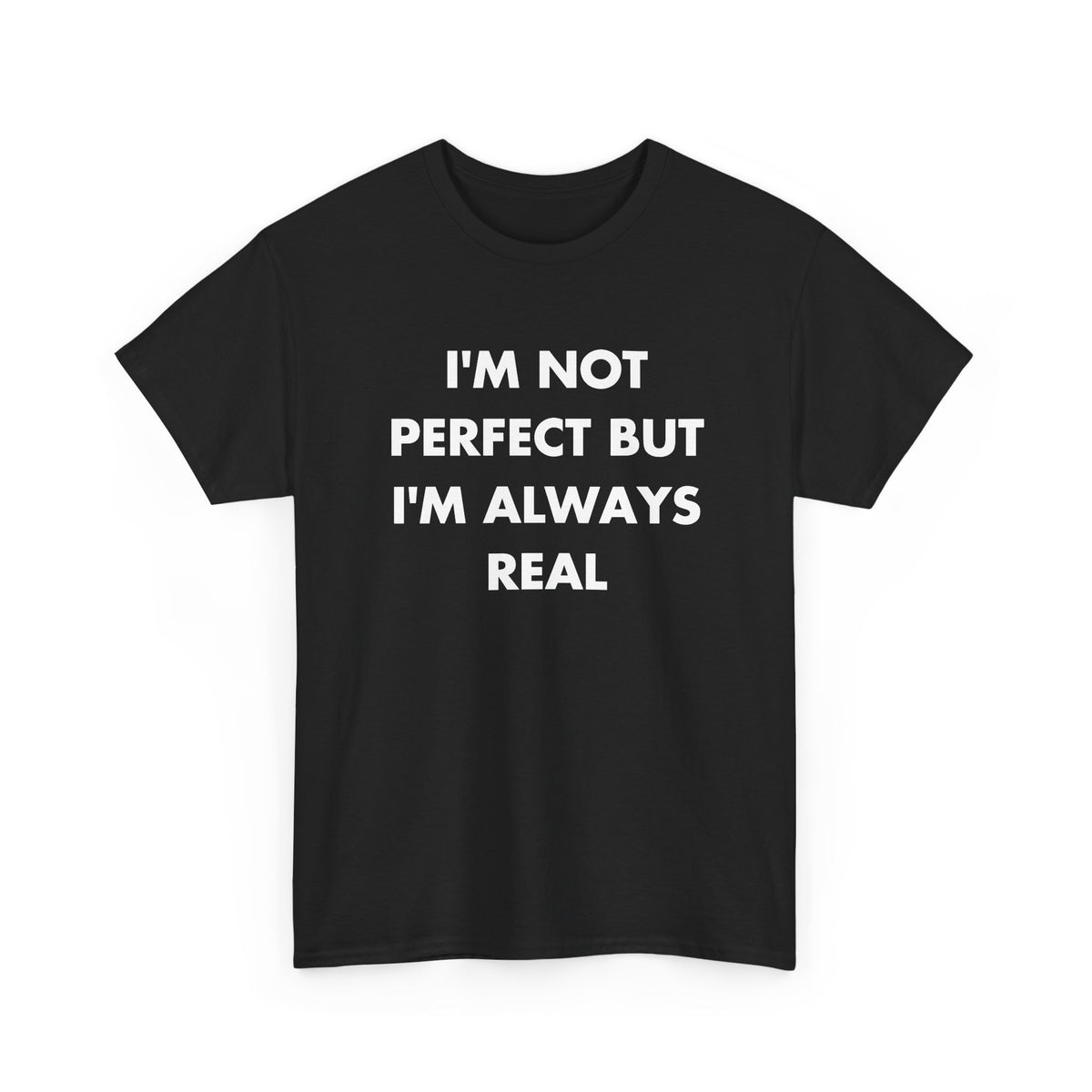 Black T-shirt with I'M NOT PERFECT BUT I'M ALWAYS REAL front print