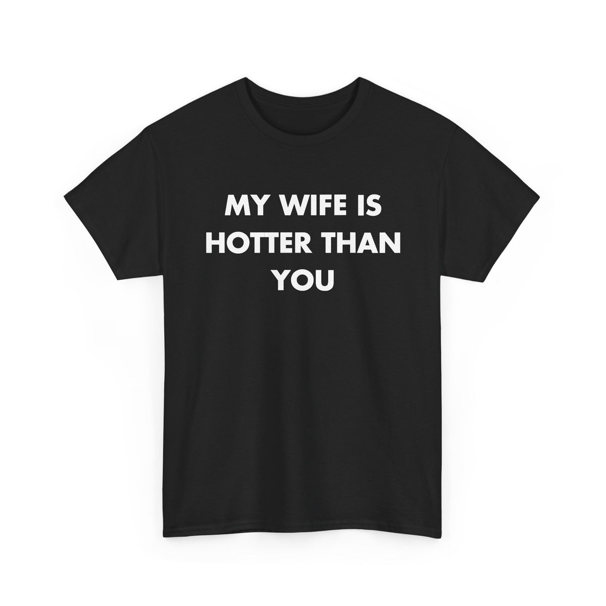 Black T-shirt with MY WIFE IS HOTTER THAN YOU front print