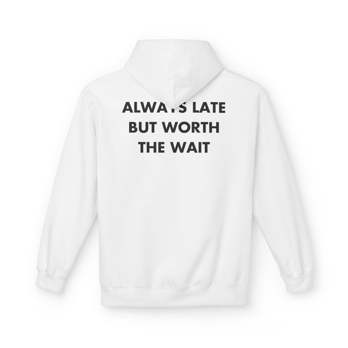 White hoodie with ALWAYS LATE BUT WORTH THE WAIT back print