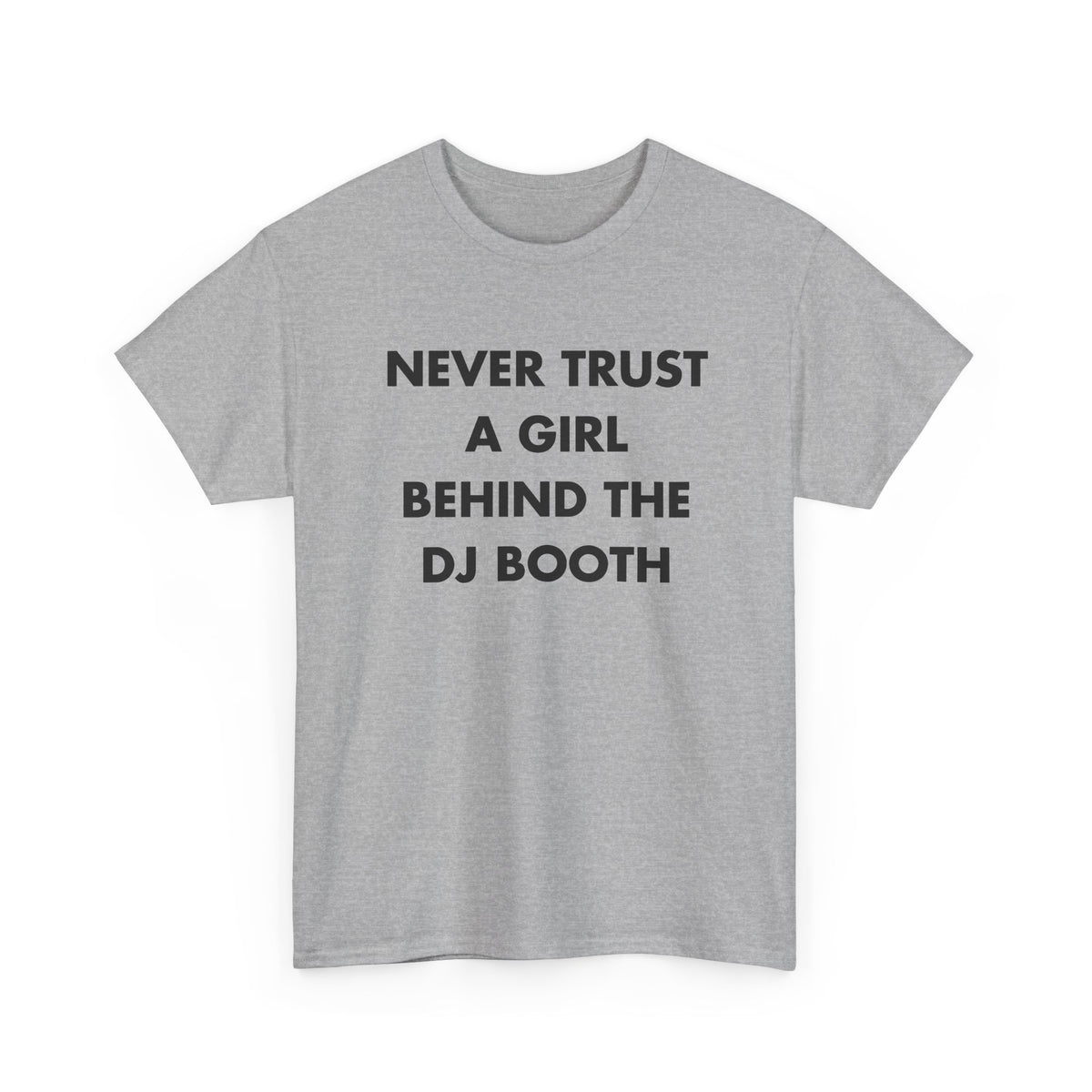 Sport Grey T-shirt with NEVER TRUST A GIRL BEHIND THE DJ BOOTH front print