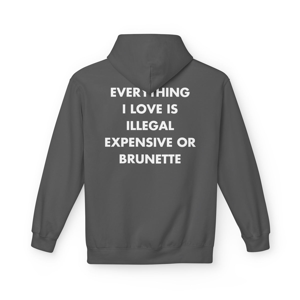 Charcoal hoodie with EVERYTHING I LOVE IS ILLEGAL EXPENSIVE OR BRUNETTE back print