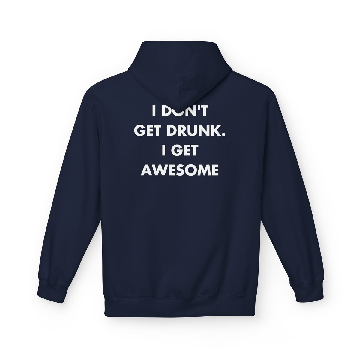 Navy hoodie with I DON'T GET DRUNK. I GET AWESOME back print