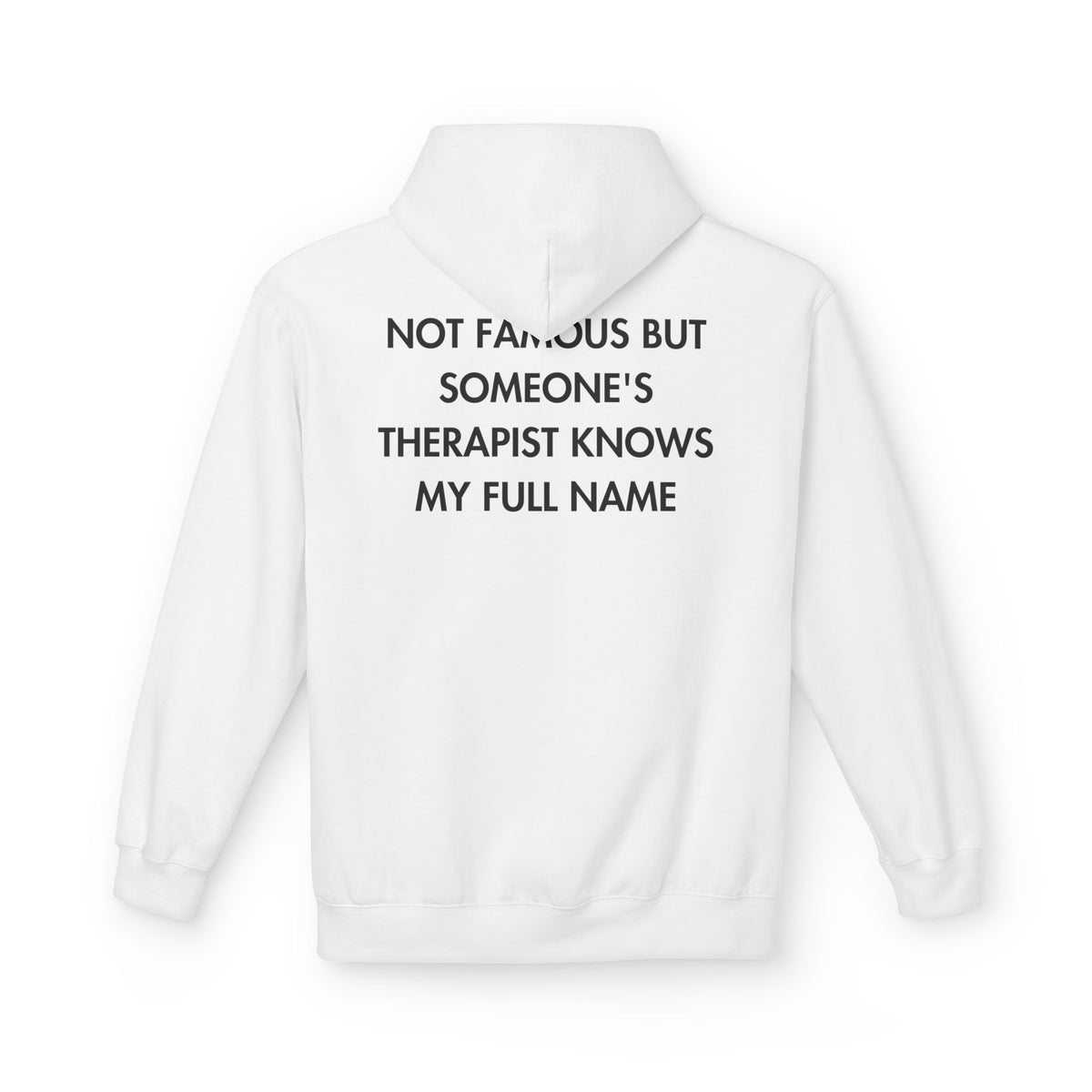 White hoodie with NOT FAMOUS BUT SOMEONE'S THERAPIST KNOWS MY FULL NAME back print