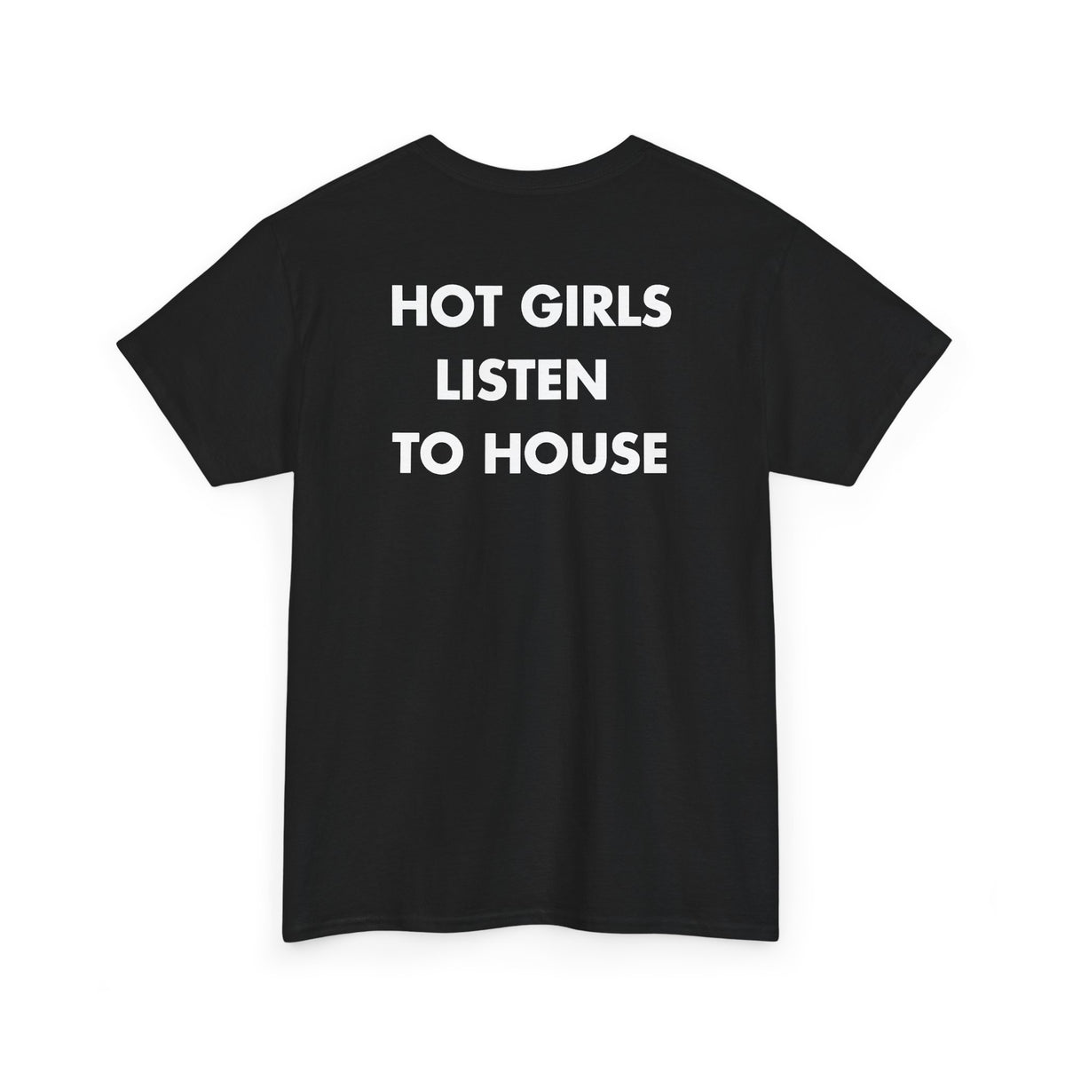 Black T-shirt with HOT GIRLS LISTEN TO HOUSE back print