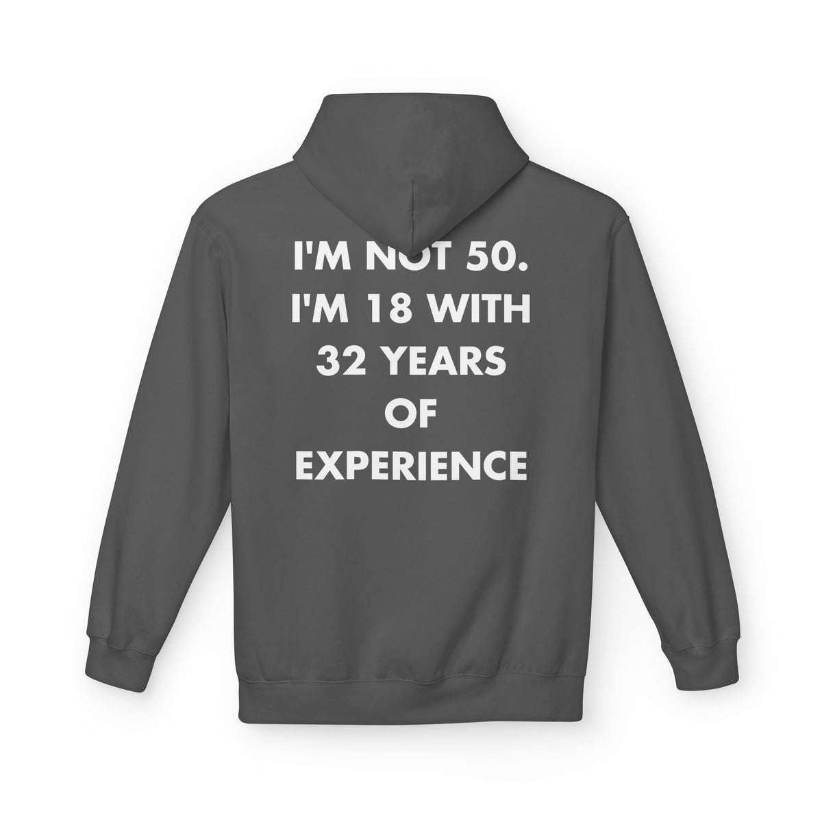 Charcoal hoodie with I'M NOT 50. I'M 18 WITH 32 YEARS OF EXPERIENCE back print