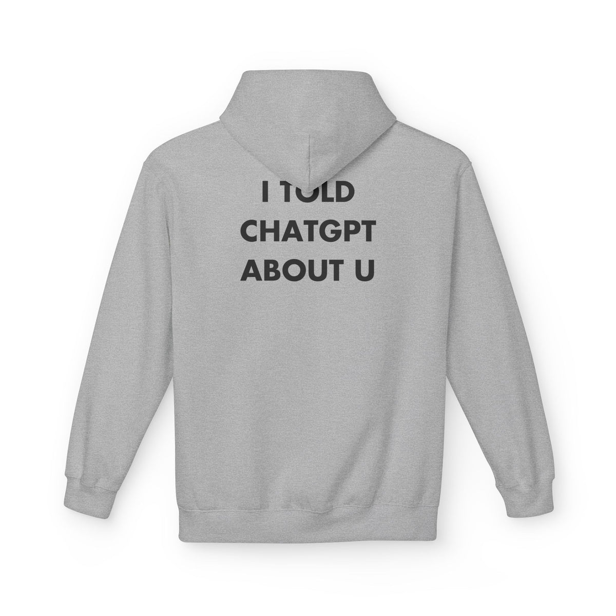 Sport Grey hoodie with I TOLD CHATGPT ABOUT U back print