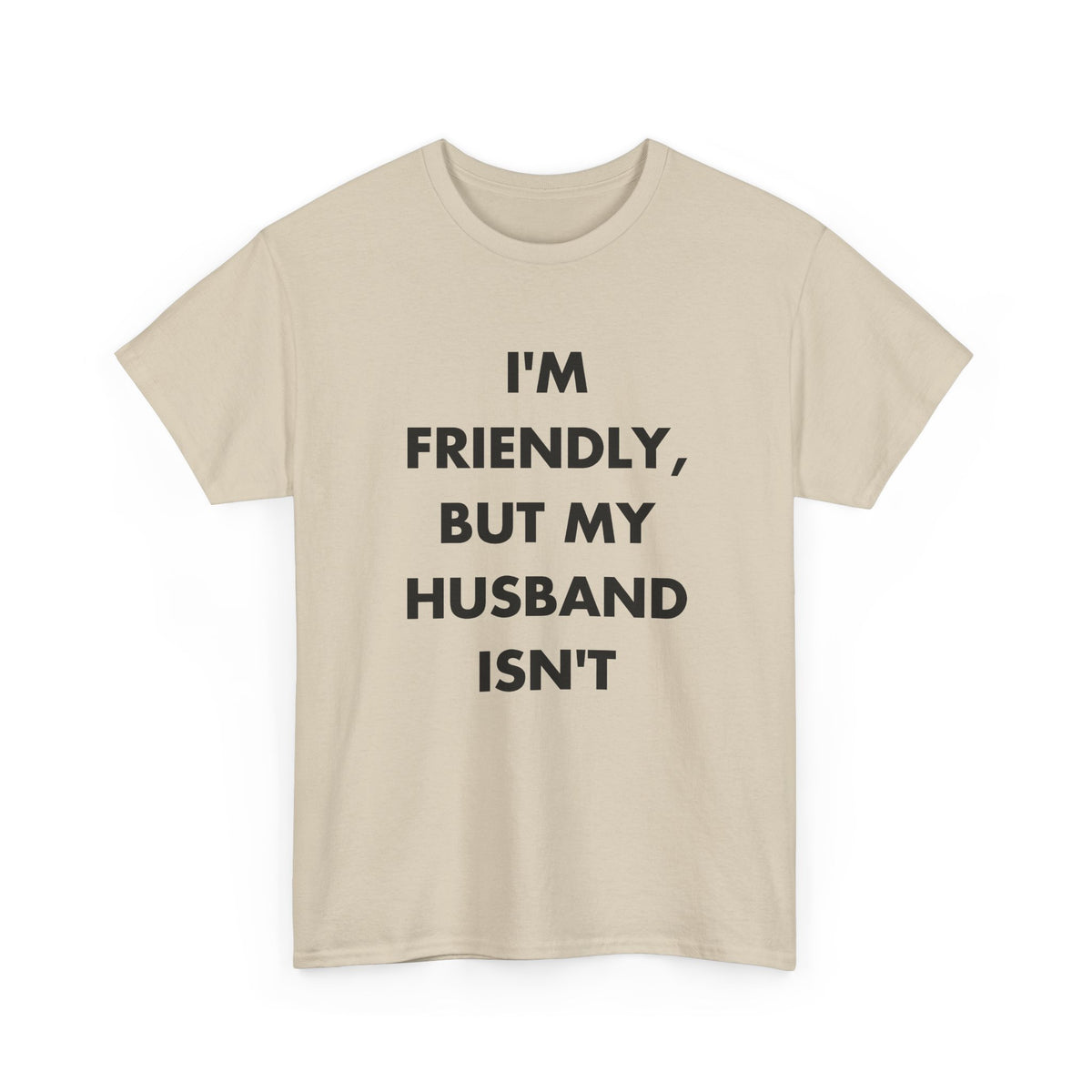 Sand T-shirt with I'M FRIENDLY, BUT MY HUSBAND ISN'T front print