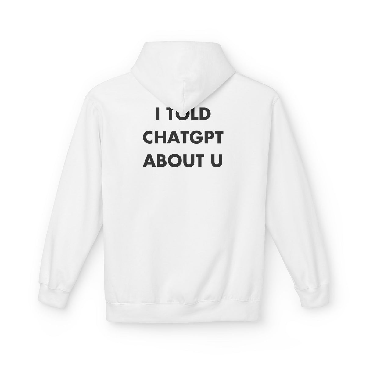 White hoodie with I TOLD CHATGPT ABOUT U back print