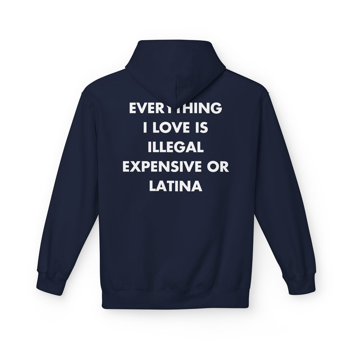 Navy hoodie with EVERYTHING I LOVE IS ILLEGAL EXPENSIVE OR LATINA back print