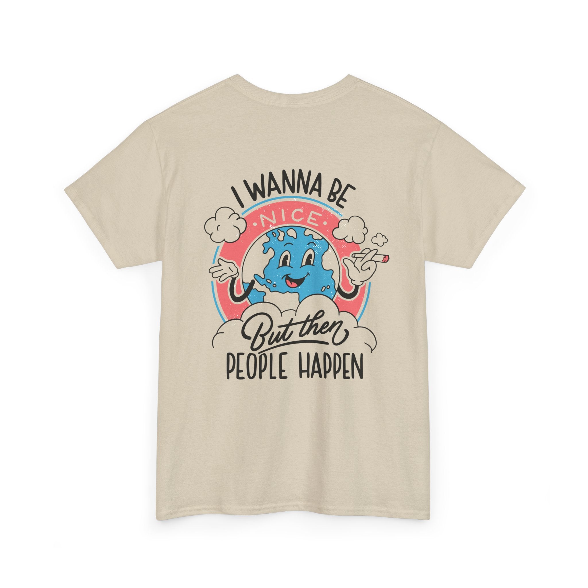 I wanna be nice but then People happen - T-Shirt Back Print