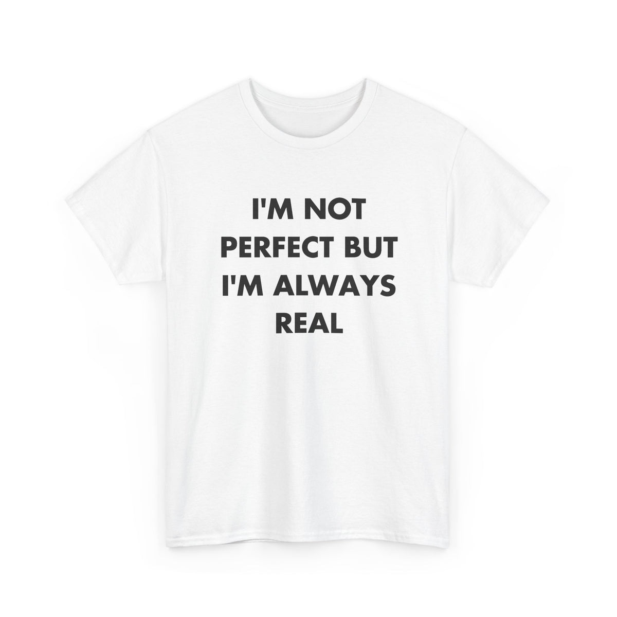 White T-shirt with I'M NOT PERFECT BUT I'M ALWAYS REAL front print