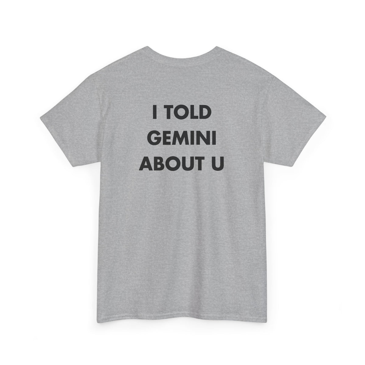 Sport Grey T-shirt with I TOLD GEMINI ABOUT U back print
