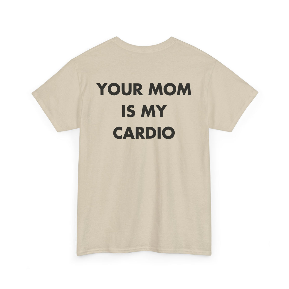 Sand T-shirt with YOUR MOM IS MY CARDIO back print