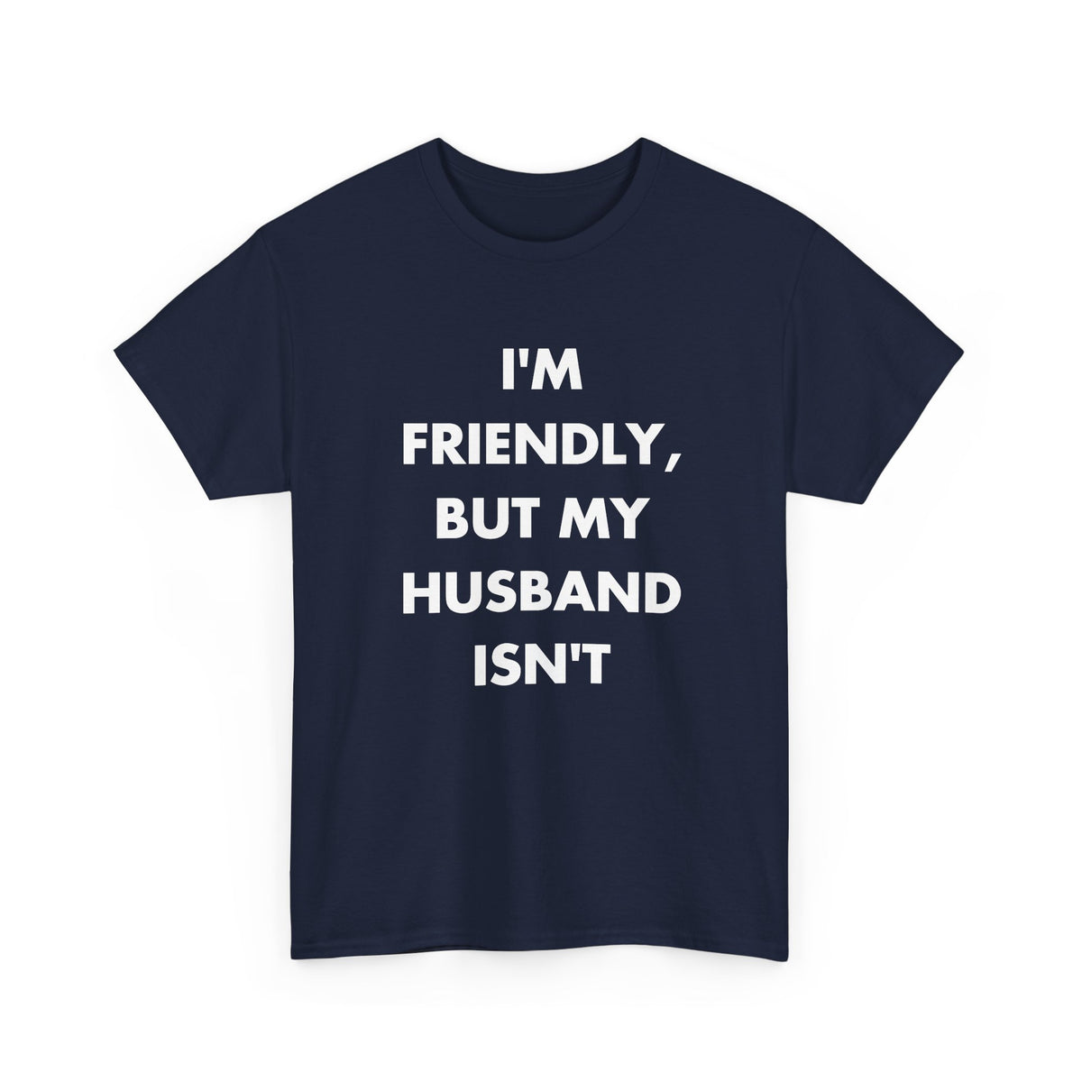 Navy T-shirt with I'M FRIENDLY, BUT MY HUSBAND ISN'T front print