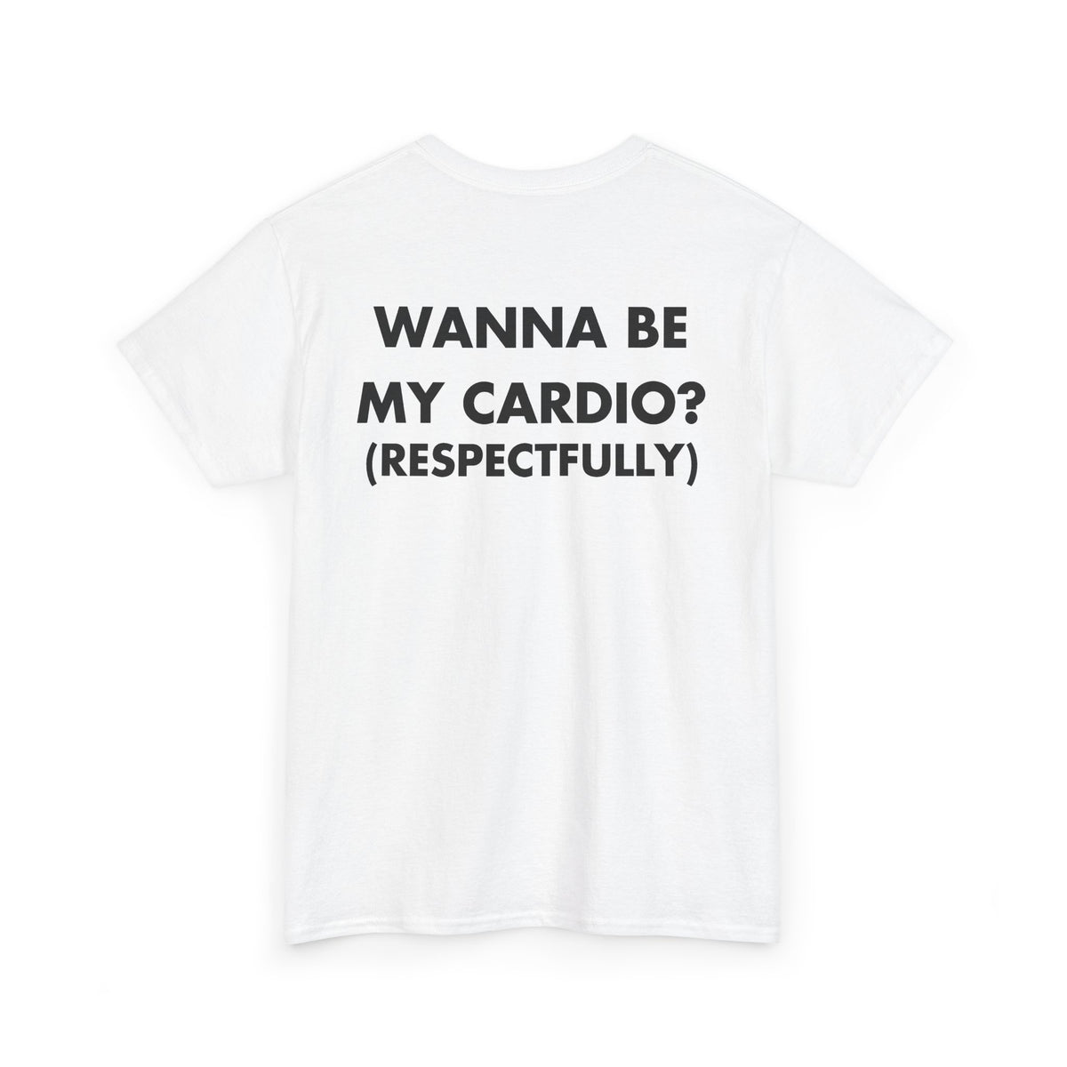 White T-shirt with WANNA BE MY CARDIO? (RESPECTFULLY) back print
