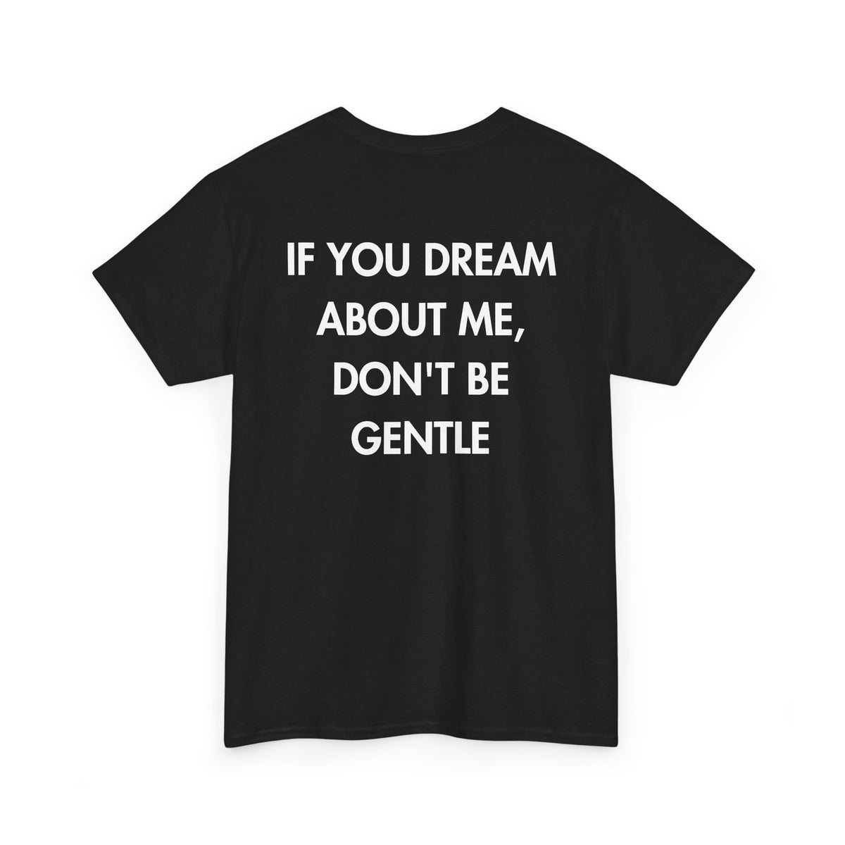 Black T-shirt with IF YOU DREAM ABOUT ME, DON'T BE GENTLE back print