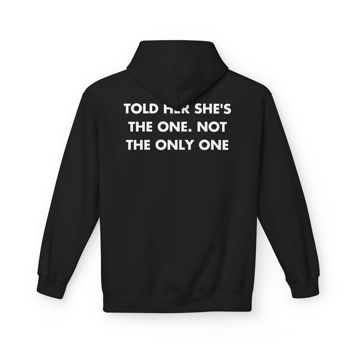 Black hoodie with TOLD HER SHE'S THE ONE. NOT THE ONLY ONE back print