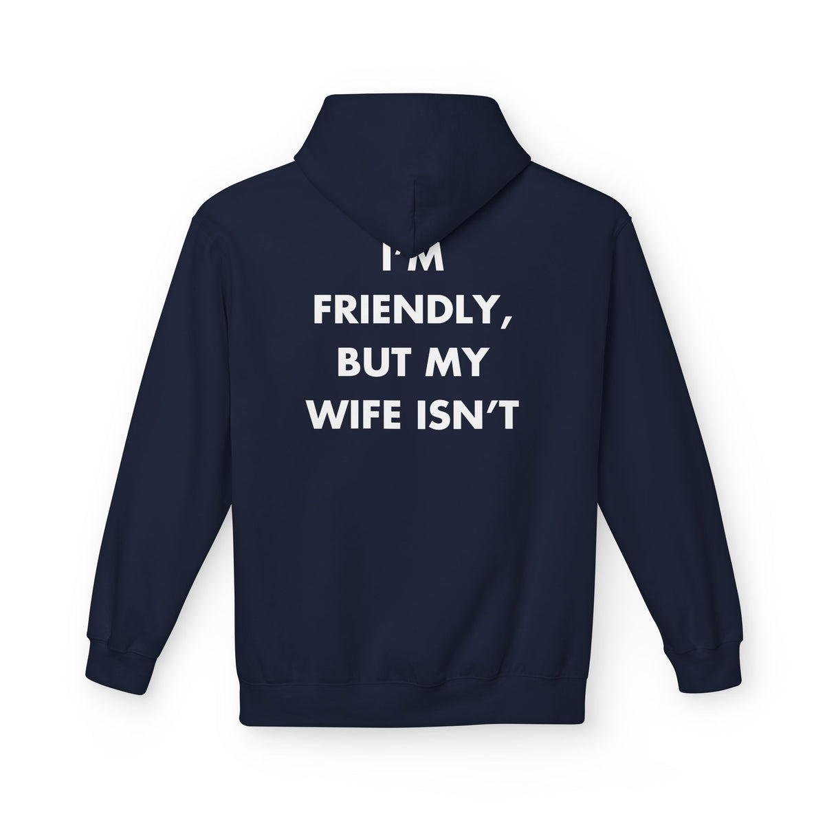 Navy hoodie with I’M FRIENDLY, BUT MY WIFE ISN’T back print