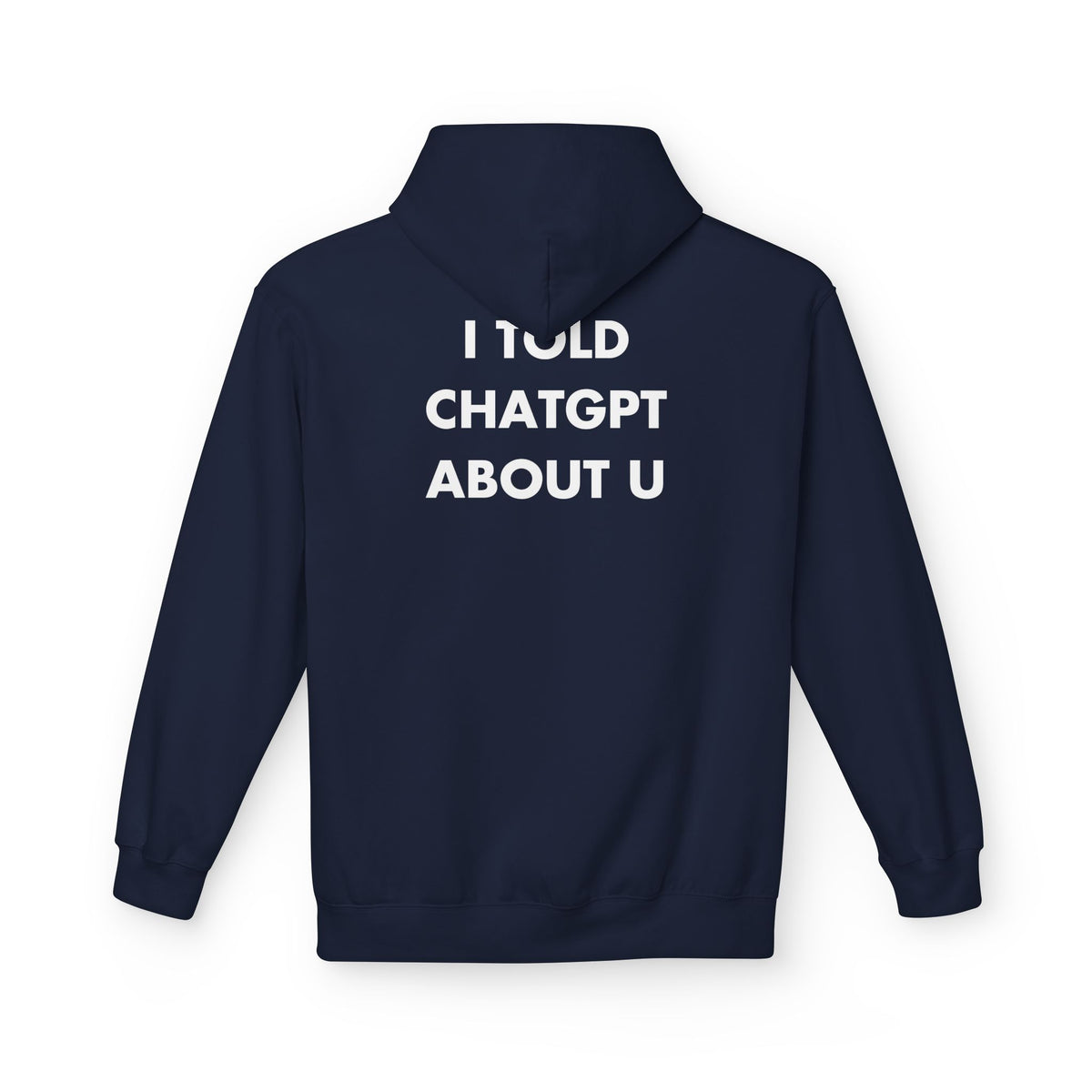 Navy hoodie with I TOLD CHATGPT ABOUT U back print