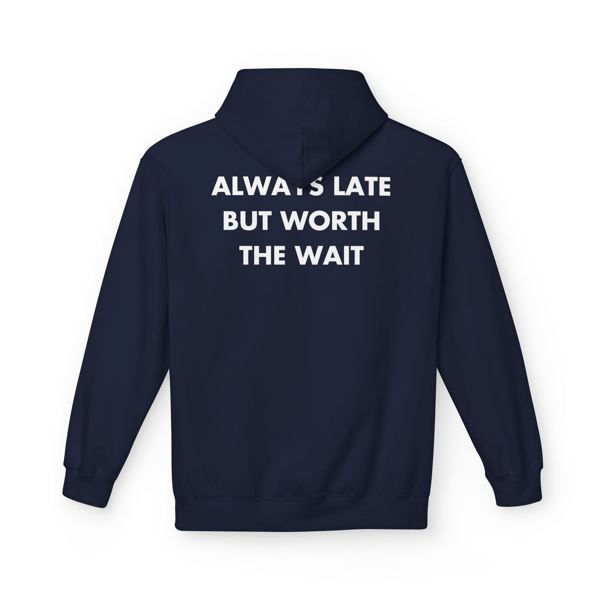 Navy hoodie with ALWAYS LATE BUT WORTH THE WAIT back print