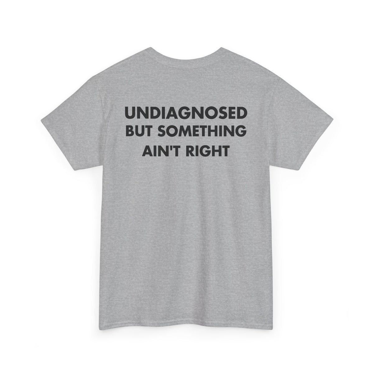 Sport Grey T-shirt with UNDIAGNOSED BUT SOMETHING AIN'T RIGHT back print