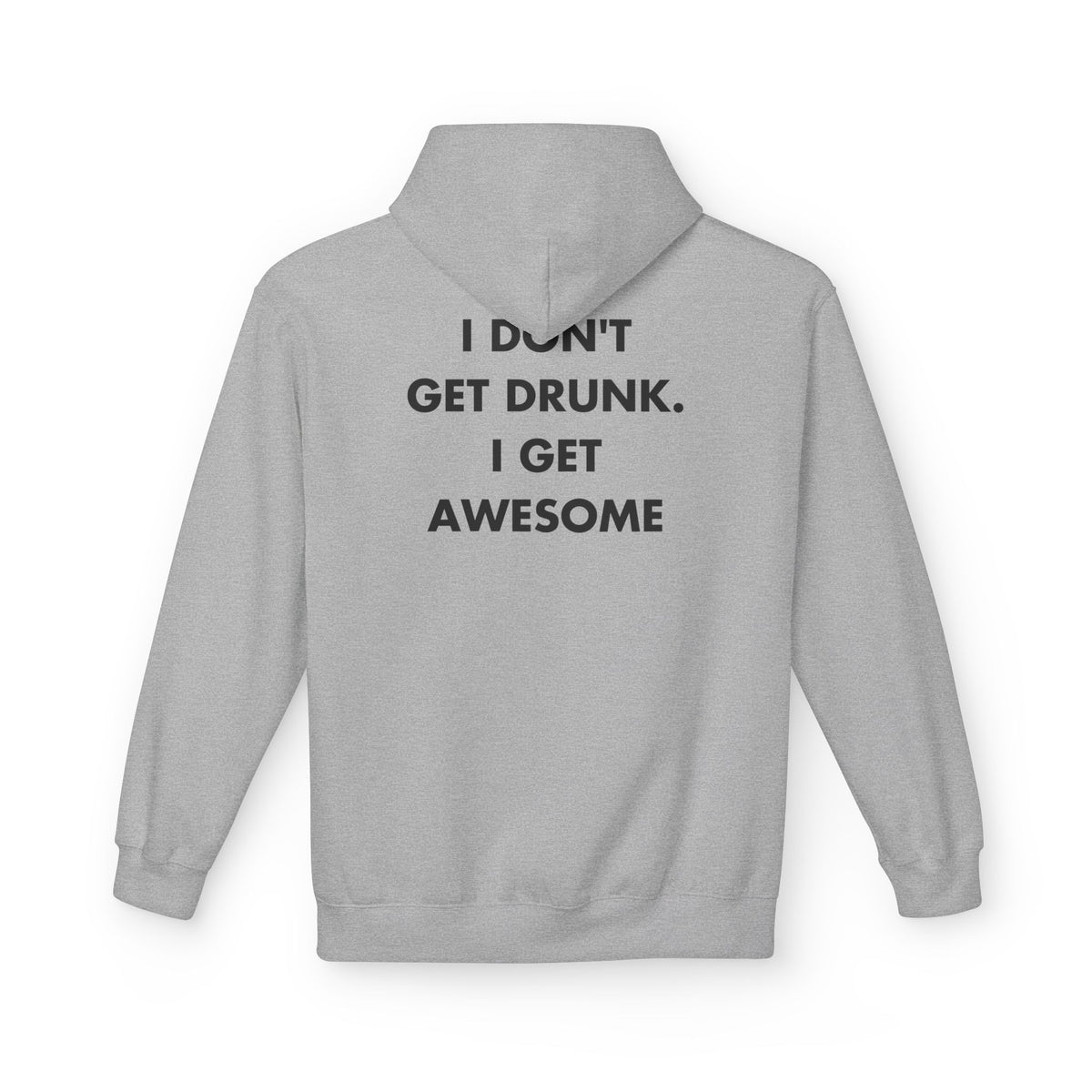 Sport Grey hoodie with I DON'T GET DRUNK. I GET AWESOME back print