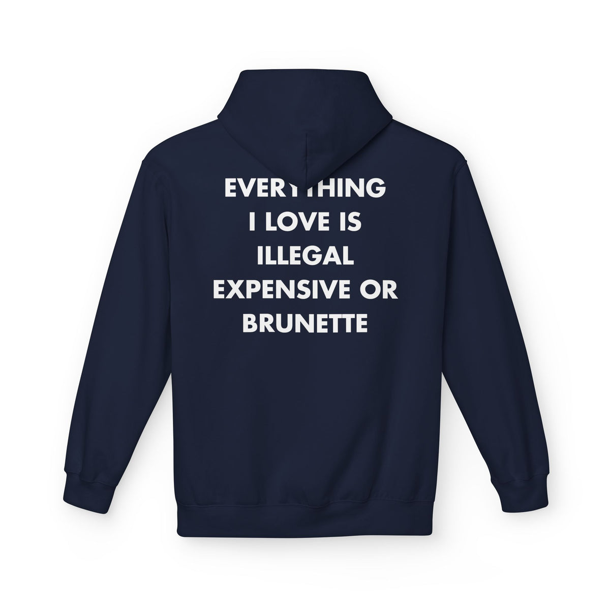 Navy hoodie with EVERYTHING I LOVE IS ILLEGAL EXPENSIVE OR BRUNETTE back print