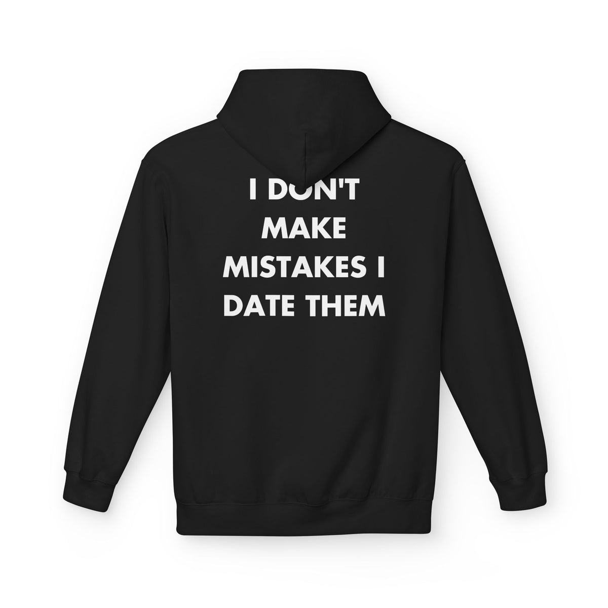 Black hoodie with I DON'T MAKE MISTAKES I DATE THEM back print