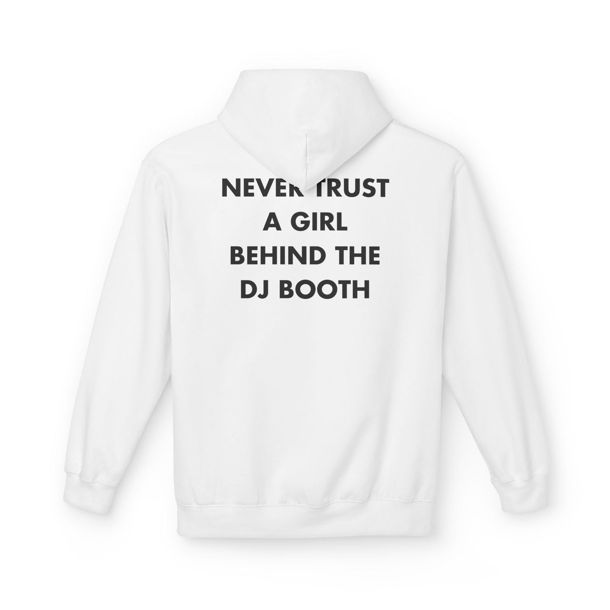 White hoodie with NEVER TRUST A GIRL BEHIND THE DJ BOOTH back print